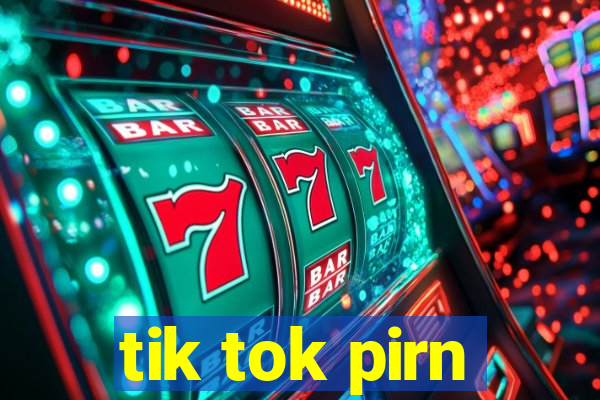 tik tok pirn